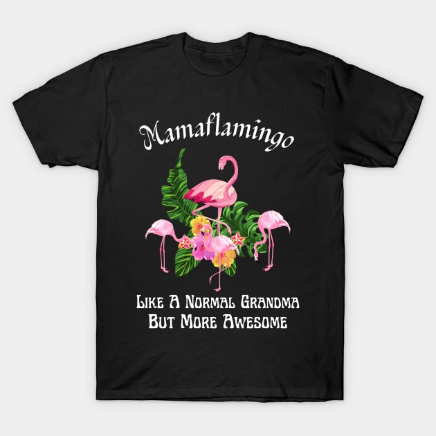 Mamaflamingo Like A Normal Grandma But More Awesome T-Shirt by JustBeSatisfied